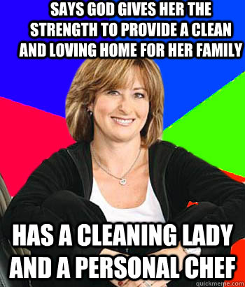 says god gives her the strength to provide a clean and loving home for her family has a cleaning lady and a personal chef  Sheltering Suburban Mom