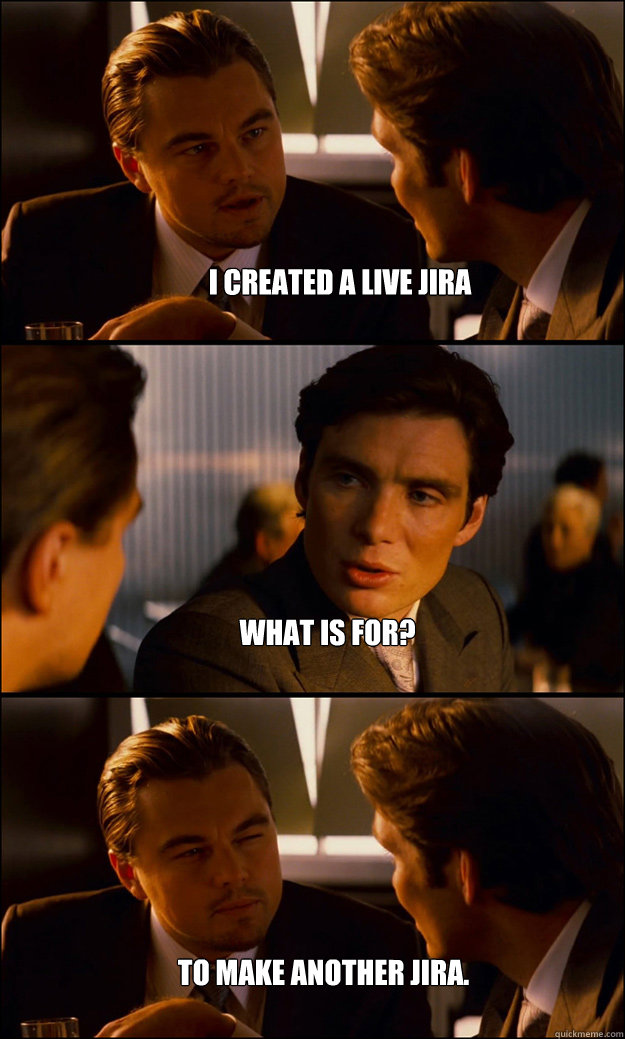 I created a LIVE JIRA What is for? to make another jira.  Inception