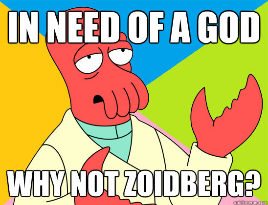 in need of a god why not zoidberg? - in need of a god why not zoidberg?  Misc