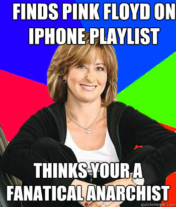 finds pink Floyd on iphone playlist thinks your a fanatical anarchist  Sheltering Suburban Mom