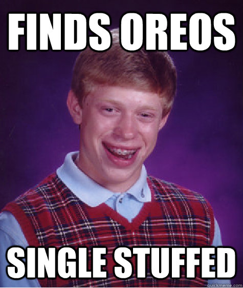 Finds Oreos Single Stuffed - Finds Oreos Single Stuffed  Bad Luck Brian