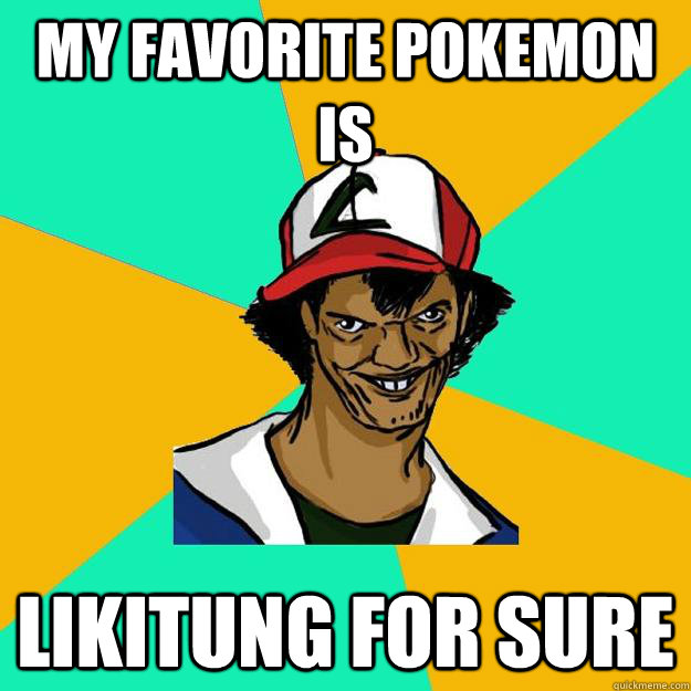 my favorite pokemon is  likitung for sure   Ash Pedreiro