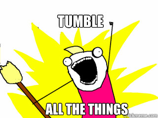 Tumble All the things  All The Things