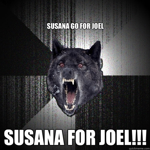 susana go for Joel susana for Joel!!!  Insanity Wolf