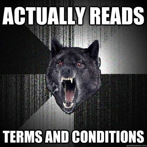 Actually reads terms and conditions  Insanity Wolf