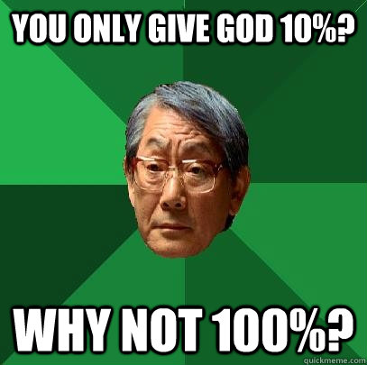 You only give God 10%? Why not 100%?  High Expectations Asian Father