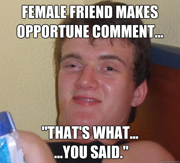 Female friend makes opportune comment... 