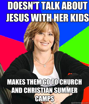 doesn't talk about jesus with her kids makes them go to church and christian summer camps  Sheltering Suburban Mom