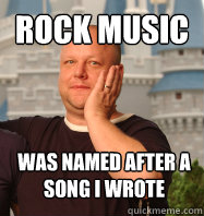 rock music was named after a song i wrote  