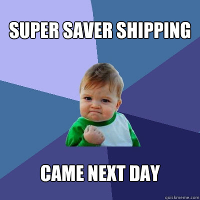 Super saver shipping Came next day  Success Kid