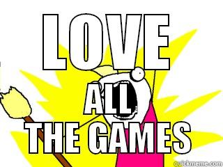 LOVE ALL THE GAMES All The Things