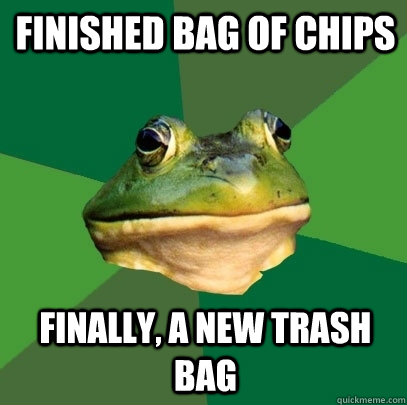 finished bag of chips finally, a new trash bag - finished bag of chips finally, a new trash bag  Foul Bachelor Frog