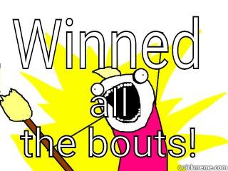 WINNED ALL THE BOUTS! All The Things