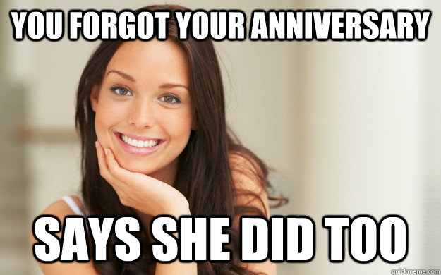 you forgot your anniversary says she did too  Good Girl Gina