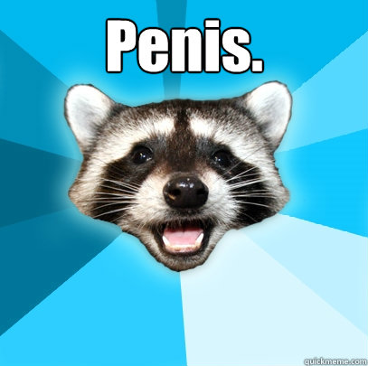 Penis.   Lame Pun Coon