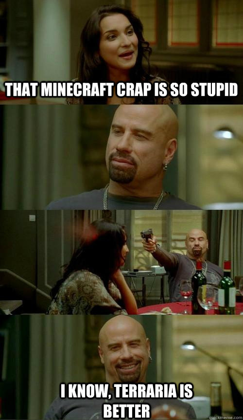 That minecraft crap is so stupid i know, terraria is better - That minecraft crap is so stupid i know, terraria is better  Skinhead John