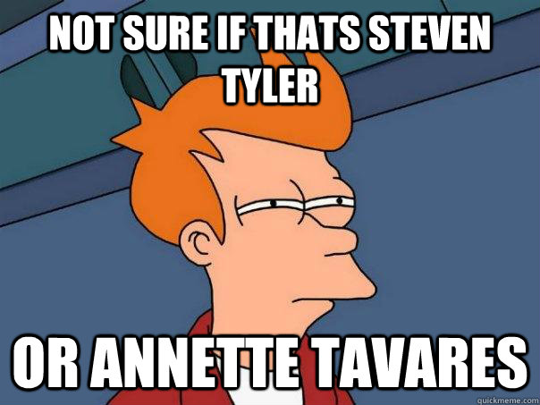 Not sure if thats steven tyler or annette Tavares  Futurama Fry