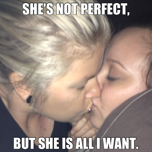 SHE'S NOT PERFECT, BUT SHE IS ALL I WANT. - SHE'S NOT PERFECT, BUT SHE IS ALL I WANT.  Misc