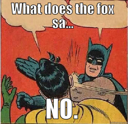 WHAT DOES THE FOX SA... NO. Batman Slapping Robin