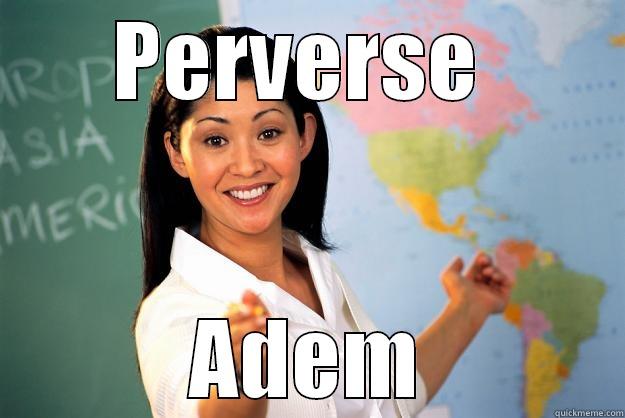 PERVERSE  ADEM Unhelpful High School Teacher