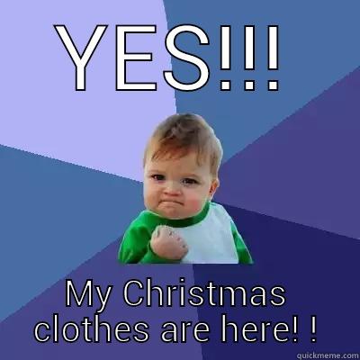 YES!!! MY CHRISTMAS CLOTHES ARE HERE! ! Success Kid