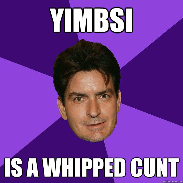 yimbsi is a whipped cunt - yimbsi is a whipped cunt  Clean Sheen