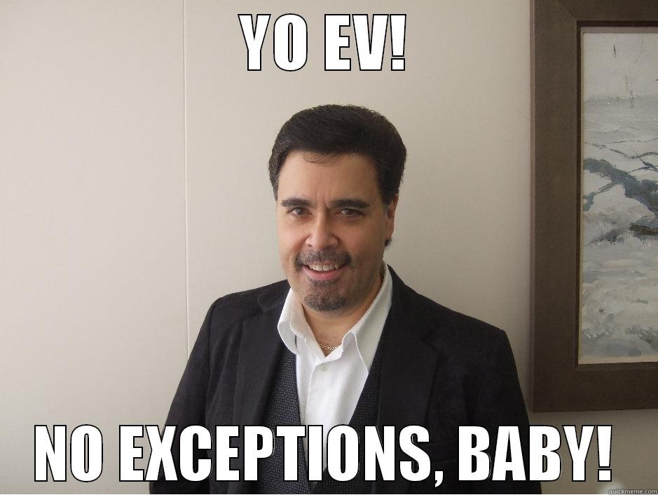 YO EV! NO EXCEPTIONS, BABY! Misc