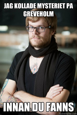 jag kollade mysteriet pa greveholm innan du fanns  Hipster Barista