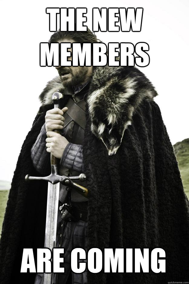 The new members are coming  Winter is coming