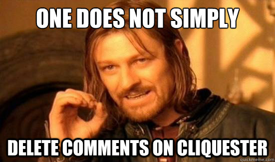 One Does Not Simply delete comments on cliquester - One Does Not Simply delete comments on cliquester  Boromir