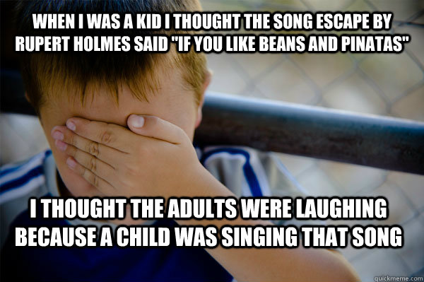 When I was a kid I thought the song Escape by Rupert Holmes said 