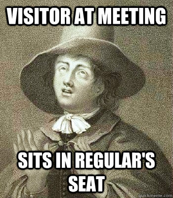 Visitor at Meeting Sits in Regular's Seat  Quaker Problems