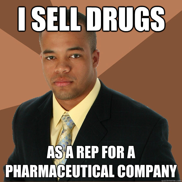 I Sell Drugs As a rep for a Pharmaceutical Company  Successful Black Man