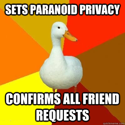 sets paranoid privacy confirms all friend requests  Tech Impaired Duck