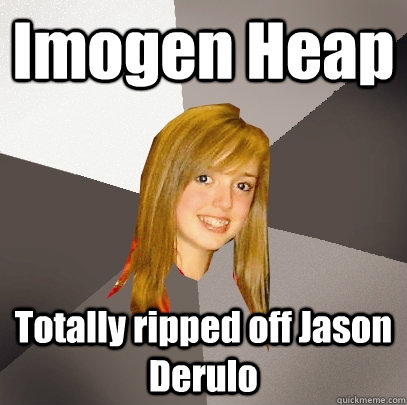 Imogen Heap Totally ripped off Jason Derulo   Musically Oblivious 8th Grader