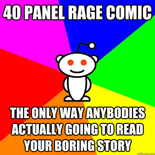 40 panel rage comic the only way anybodies actually going to read your boring story  Reddit Alien