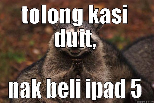 TOLONG KASI DUIT, NAK BELI IPAD 5 Evil Plotting Raccoon