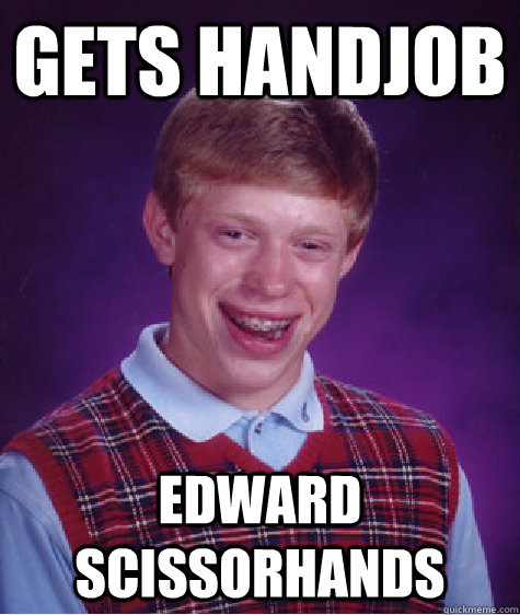 Gets Handjob Edward Scissorhands  Bad Luck Brian