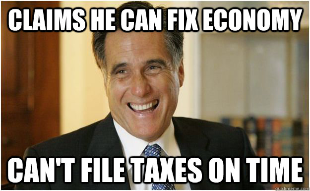 claims he can fix economy can't file taxes on time  Mitt Romney