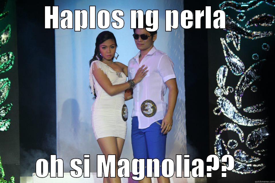 HAPLOS NG PERLA OH SI MAGNOLIA?? Misc