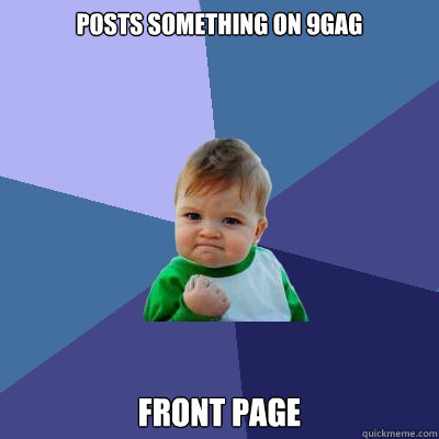 posts something on 9gag front page  Success Kid