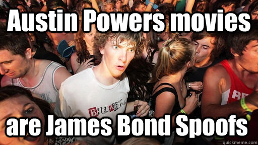 Austin Powers movies are James Bond Spoofs   Sudden Clarity Clarence