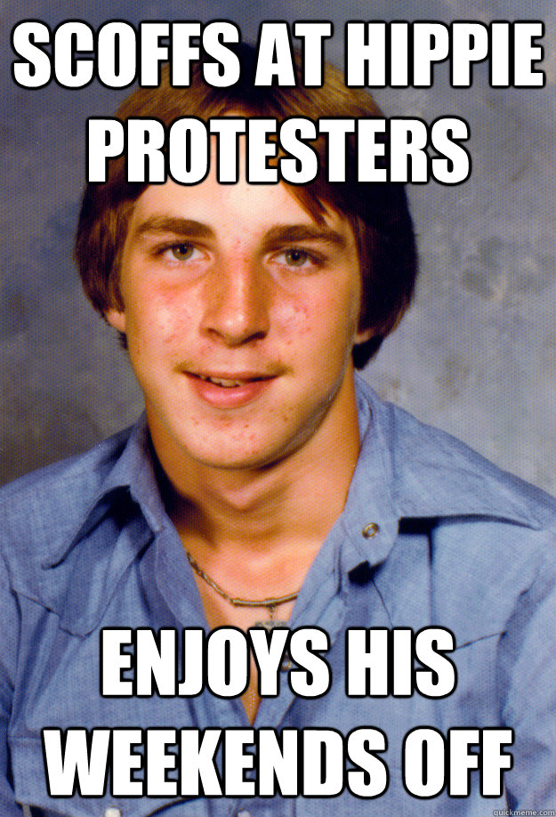 scoffs at hippie protesters enjoys his weekends off  Old Economy Steven