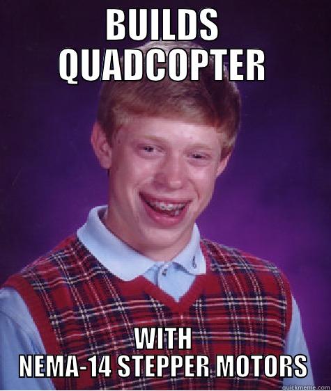 BUILDS QUADCOPTER WITH NEMA-14 STEPPER MOTORS Bad Luck Brian