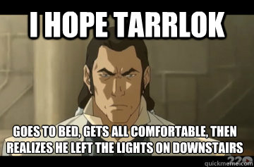 I Hope tarrlok Goes to bed, gets all comfortable, then realizes he left the lights on downstairs - I Hope tarrlok Goes to bed, gets all comfortable, then realizes he left the lights on downstairs  Tarrlok 1