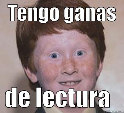 i look foawrd to reading -   TENGO GANAS     DE LECTURA   Over Confident Ginger