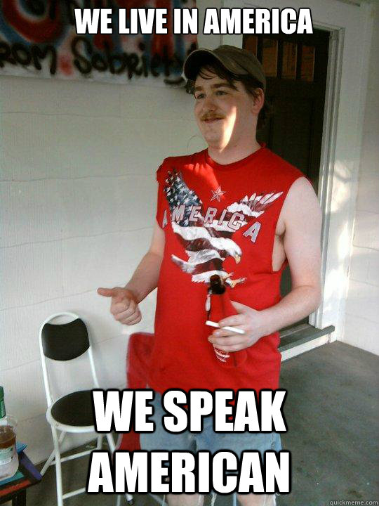 We Live in america We speak american  Redneck Randal