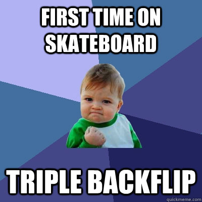 First Time on skateboard triple backflip  Success Kid