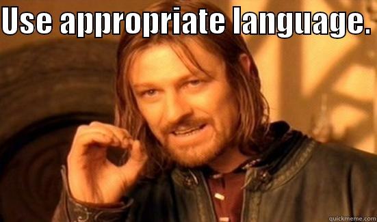 Rule #2 - USE APPROPRIATE LANGUAGE.   Boromir