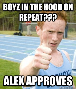 Boyz in the hood on repeat??? Alex approves - Boyz in the hood on repeat??? Alex approves  ALEX APPROVES